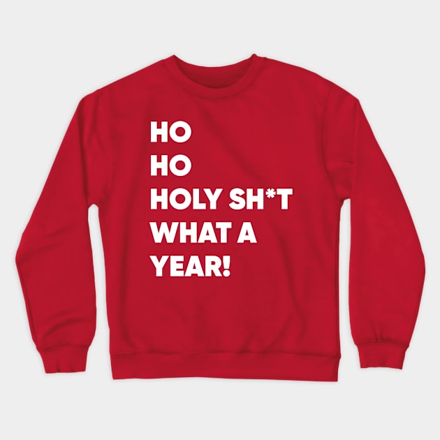 Ho Ho Holy Sh*t What a Year! Funny Christmas 2020 Crewneck Sweatshirt by GiftTrend